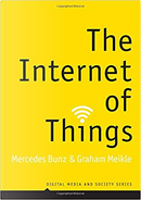 The Internet of Things by Graham Meikle, Mercedes Bunz