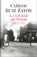La ciudad de vapor by Carlos Ruiz Zafón