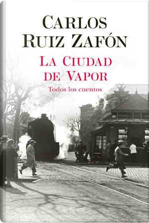La ciudad de vapor by Carlos Ruiz Zafón