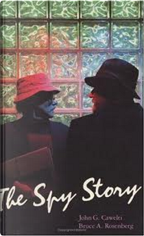 The Spy Story by Bruce A. Rosenberg, John G. Cawelti