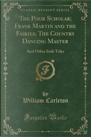 The Poor Scholar; Frank Martin and the Fairies; The Country Dancing Master by William Carleton