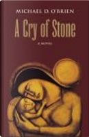 A Cry of Stone by Michael D. O'Brien