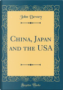 China, Japan and the USA (Classic Reprint) by John Dewey