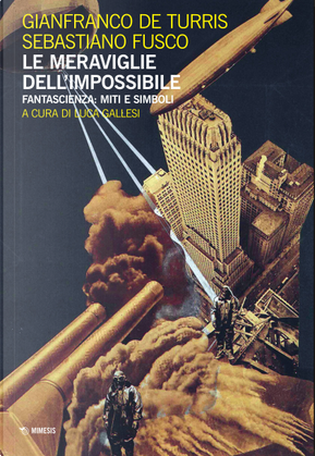 Le meraviglie dell'impossibile by Gianfranco De Turris, Sebastiano Fusco