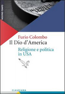 Il Dio d'America. Religione e politica in USA by Furio Colombo
