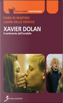 Xavier Dolan. Il sentimento dell'invisibile by Fiaba Di Martino, Laura Delle Vedove