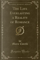 The Life Everlasting a Reality of Romance (Classic Reprint) by Marie Corelli