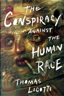 The Conspiracy Against the Human Race by Thomas Ligotti