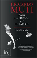 Prima la musica, poi le parole. Autobiografia by Riccardo Muti