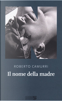 Il nome della madre by Roberto Camurri