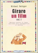 Girare un film / Manuale pratico di regia: dall'idea alla sceneggiatura al casting by Michael Rabiger