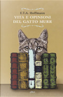 Vita e opinioni del gatto Murr by Ernst T. A. Hoffmann