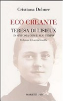 Eco creante. Teresa di Lisieux. In sintonia con il suo tempo by Cristiana Dobner