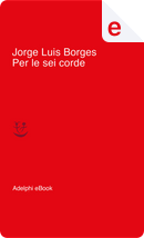 Per le sei corde by Jorge Luis Borges