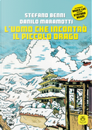 L'uomo che incontrò il Piccolo Drago by Danilo Maramotti, Stefano Benni