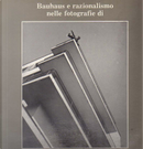 Bauhaus e razionalismo nelle fotografie di Lux Feininger, Franco Grignani, Xanti Schawinsky, Luigi Veronesi