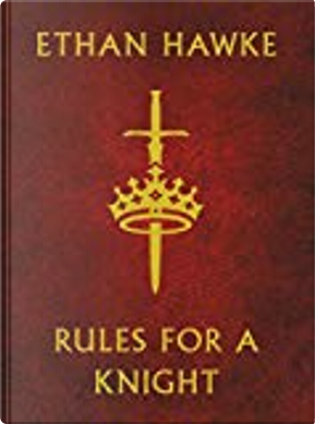 Rules for a Knight by Ethan Hawke