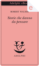 Storie che danno da pensare by Robert Walser