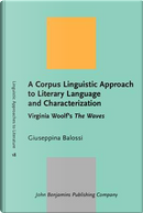 A Corpus Linguistic Approach to Literary Language and Characterization by Giuseppina Balossi