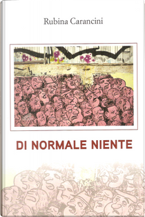 Di normale niente by Rubina Carancini
