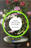 Who Owns the Future? by Jaron Lanier