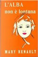 L'alba non è lontana by Mary Renault