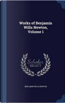 Works of Benjamin Wills Newton, Volume 1 by Benjamin Wills Newton