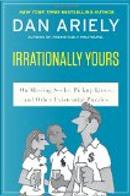 Irrationally Yours by Dan Ariely