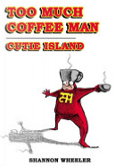 Too Much Coffee Man: Cutie Island by Shannon Wheeler