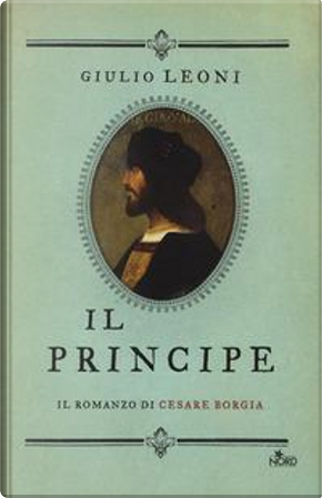 Il principe. Il romanzo di Cesare Borgia by Giulio Leoni