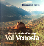 Val Venosta. Ritratti di contrade dell'Alto Adige by Hermann Frass