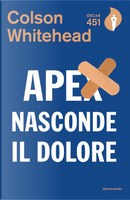 Apex nasconde il dolore by Colson Whitehead