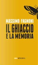 Il ghiaccio e la memoria by Massimo Fagnoni