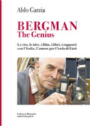Ingmar Bergman the genius. Biografia e curiosità, rapporti con l'Italia e film del regista di Il settimo sigillo e Il posto delle fragole by Aldo Garzia