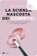 La scienza nascosta dei cosmetici by Beatrice Mautino