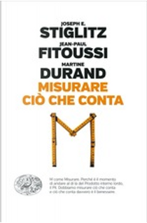 Misurare ciò che conta by Jean-Paul Fitoussi, Joseph E. Stiglitz, Martine Durand