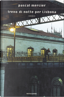 Treno di notte per Lisbona by Pascal Mercier