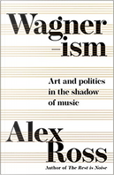 Wagnerism by Alex Ross