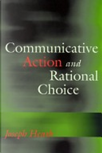 Communicative Action and Rational Choice by Joseph Heath