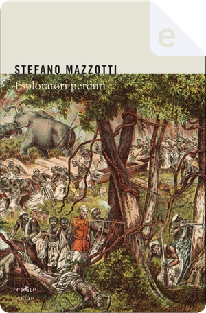 Esploratori perduti by Stefano Mazzotti