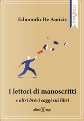 I lettori di manoscritti e altri brevi saggi sui libri by Edmondo De Amicis