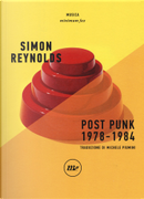 Post Punk, 1978-1984 by Simon Reynolds