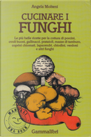 Cucinare i funghi by Angela Molteni