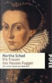 Die Frauen des Hauses Fugger by Martha Schad