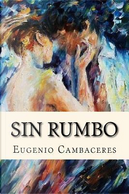 Sin Rumbo/ Without Rumbo by Eugenio Cambaceres