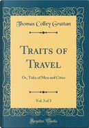Traits of Travel, Vol. 3 of 3 by Thomas Colley Grattan