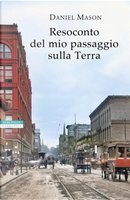 Resoconto del mio passaggio sulla terra by Daniel Mason