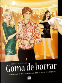 Goma de borrar, aventuras y desventuras del chico perfecto by Josep Montalat
