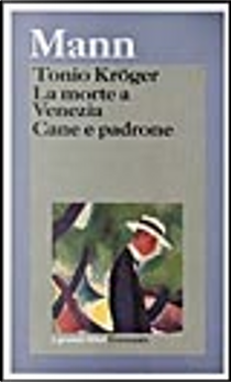 Tonio Kröger, ­La morte a Venezia, ­Cane e padrone by Thomas Mann