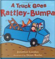 A Truck Goes Rattley-Bumpa by Jonathan London